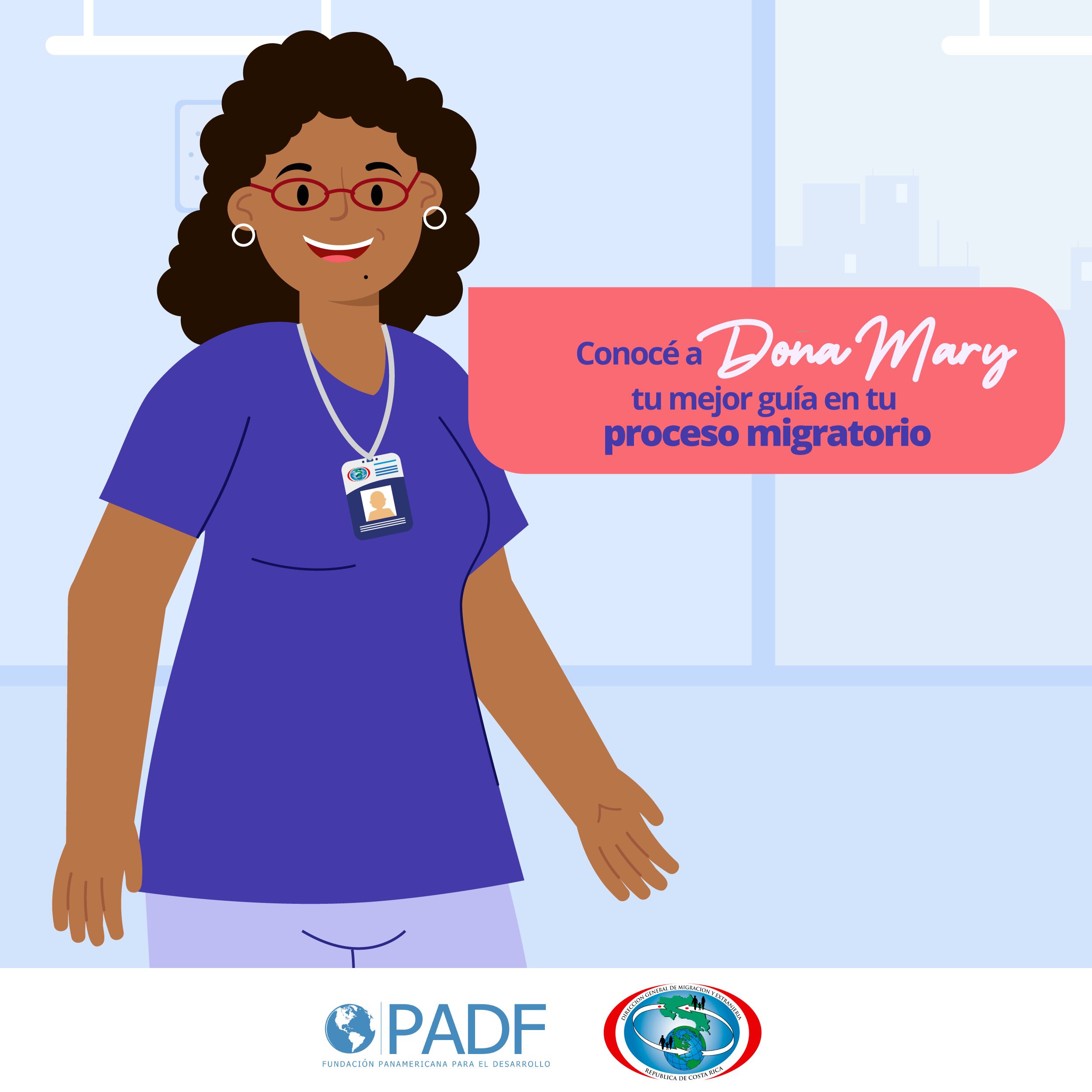La Dirección General de Migración y Extranjería (DGME) creó un personaje, Doña Mary, para que sea la nueva mejor amiga de los migrantes en todo el camino que deben de recorrer en sus procesos de migratorios en el país
