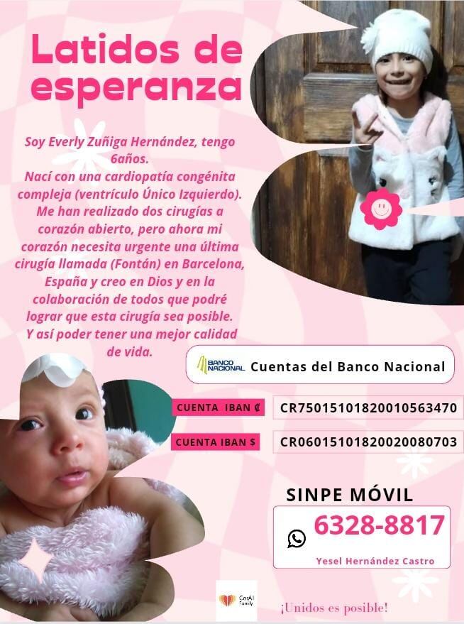 Everly Zúñiga Hernández es una naranjeñita de 7 años que ocupa de la ayuda de todos nosotros para poderse ir a hacer a Barcelona, España una difícil y muy urgente operación en su corazoncito. Ella nació el 19 de marzo del 2017 en el Hospital México. Sus papitos son doña Yesel Hernández y don Francisco Zúñiga. Es vecinita de Pueblo Nuevo de San Jerónimo de Naranjo.