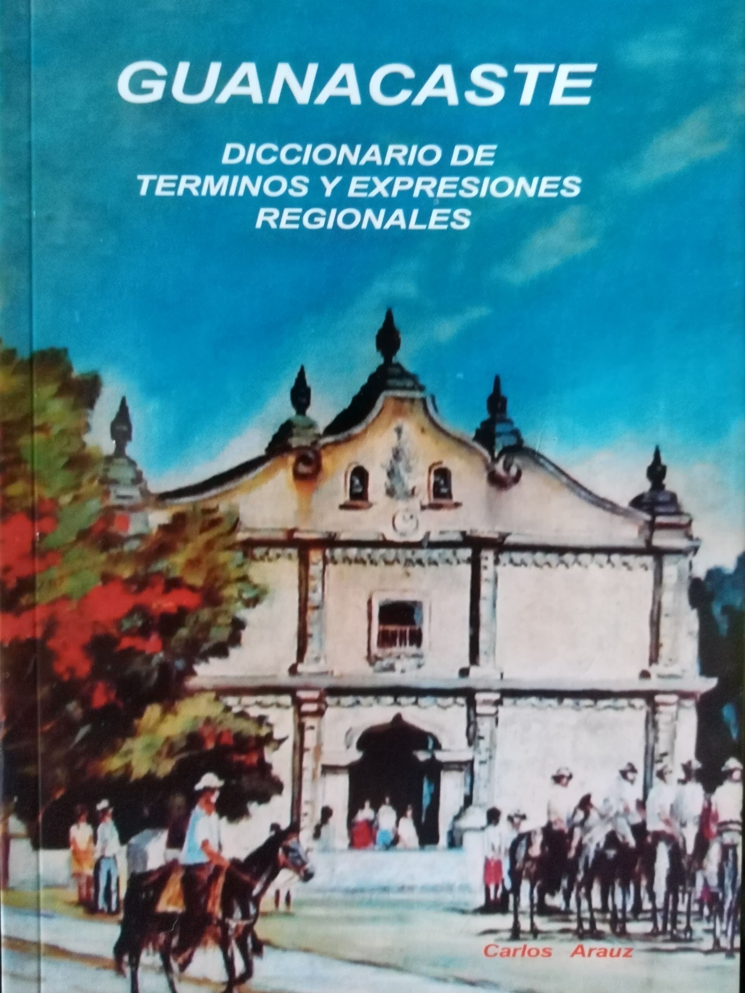 Carlos Arauz es un nicoyano de la pura cepa quien ha escrito libros sobre Guanacaste y hasta un diccionario de términos y expresiones regionales